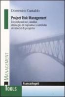 Project risk management. Identificazione, analisi, strategie di risposta e controllo dei rischi di progetto di Domenico Castaldo edito da Franco Angeli