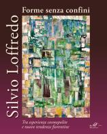 Silvio Loffredo. Forme senza confini. Tra esperienze cosmopolite e nuove tendenze fiorentine edito da Masso delle Fate