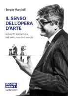 Il senso dell'opera d'arte e il ruolo dell'artista nel ventunesimo secolo di Sergio Mandelli edito da Vanillaedizioni