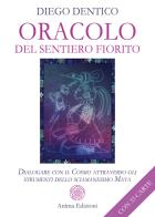 Oracolo del sentiero fiorito. Dialogare con il cosmo attraverso gli strumenti dello sciamanesimo maya. Con 33 Carte di Diego Dentico edito da Anima Edizioni