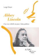 Abbey Lincoln. Una voce ribelle tra jazz e lotta politica di Luigi Onori edito da L'Asino d'Oro