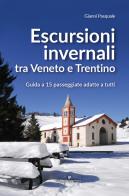 Escursioni invernali tra Veneto e Trentino. Guida a 15 passeggiate adatte a tutti di Gianni Pasquale edito da Editoriale Programma