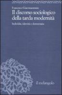 Il discorso sociologico della tarda modernità. Individui, identità, democrazia di Francesco Giacomantonio edito da Il Nuovo Melangolo