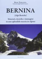 Bernina (Alpi Retiche). Itinerari, ricerche e immagini in uno splendido massiccio alpino di Remo Terranova edito da ERGA