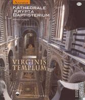 Virginis templum. Siena. Kathedrale, krypta, baptisterium di Marilena Caciorgna edito da Sillabe