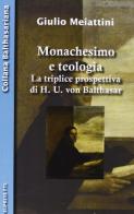 Monachesimo e teologia. La triplice prospettiva di H. U. von Balthasar di Giulio Meiattini edito da Eupress-FTL