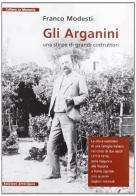 Gli Arganini. Una stirpe di grandi costruttori di Franco Modesti edito da Arterigere-Chiarotto Editore