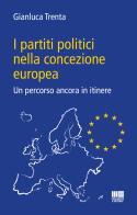 I partiti politici nella concezione europea. Un percorso ancora in itinere di Gianluca Trenta edito da Maggioli Editore