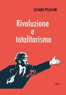 Rivoluzione e totalitarismo di Luciano Pellicani edito da Licosia