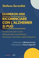 Ricominciare con l'Alzheimer si può. Un percorso per la cura della cura per la persona con demenza attraverso i sei giorni della creazione di Stefano Serenthà edito da Youcanprint