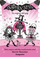 Le regine del pop. Isadora Moon di Harriet Muncaster edito da De Agostini