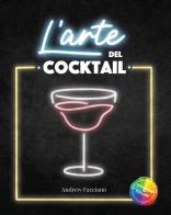 L' arte del cocktail. Con QR-Code di Andrew Facciano edito da Youcanprint