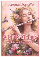 A flute melody. For flute and concert band. Spartito di Antonella Frattolillo edito da Accademia2008