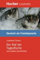 Der Ruf der Tagesfische und andere Geschichten. Per le Scuole superiori di Leonhard Thoma edito da Hueber