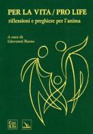 Per la vita/Pro life. Riflessioni e preghiere per l'anima edito da Editrice Elledici