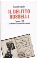 Il delitto Rosselli. 9 giugno 1937. Anatomia di un omicidio politico di Mimmo Franzinelli edito da Mondadori