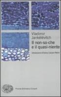 Il non-so-che e il quasi-niente di Vladimir Jankélévitch edito da Einaudi