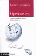 Open Access. Conoscenza aperta e società dell'informazione di Luciano Paccagnella edito da Il Mulino