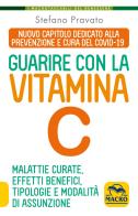 Guarire con la vitamina C. Malattie curate, effetti benefici, tipologie e modalità d'assunzione di Stefano Pravato edito da Macro Edizioni