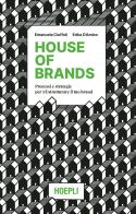 House of brands. Processi e strategie per (ri)strutturare il tuo brand di Emanuela Ciuffoli, Erika D'Amico edito da Hoepli