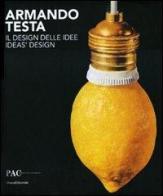 Armando Testa. Il design delle idee. Catalogo della mostra (Milano, 13 aprile-13 giugno 2010). Ediz. italiana e inglese edito da Silvana