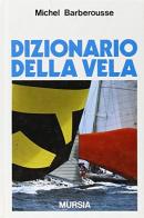 Dizionario della vela di Michel Barberousse edito da Ugo Mursia Editore