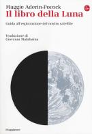 Il libro della luna. Guida all'esplorazione del nostro satellite di Maggie Aderin-Pocock edito da Il Saggiatore