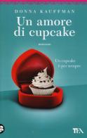 Un amore di cupcake di Donna Kauffman edito da TEA