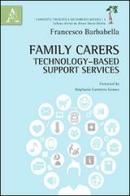 Family carers. Technology-based support services. Ediz. italiana e inglese di Francesco Barbabella edito da Aracne