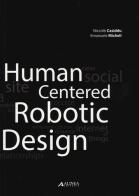 Human centered robotic design di Niccolò Casiddu, Emanuele Micheli edito da Alinea