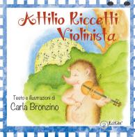 Attilio Riccetti, violinista. Ediz. a colori di Carla Bronzino edito da EdiGiò