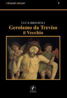 Gerolamo da Treviso il Vecchio di Luca Brignoli edito da Il Prato