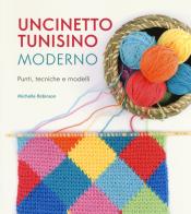 Uncinetto tunisino moderno. Punti, tecniche e modelli di Michelle Robinson edito da Il Castello