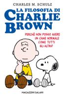 La filosofia di Charlie Brown. Perché non posso avere un cane normale come tutti gli altri? di Charles M. Schulz edito da Magazzini Salani