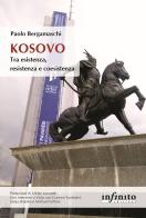 Kosovo Tra esistenza, resistenza e coesistenza di Paolo Bergamaschi edito da Infinito Edizioni