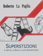 Superstizioni. Il gatto, la scala e altre superstizioni di Roberto La Paglia edito da Cerchio della Luna