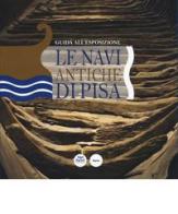 Le navi antiche di Pisa. Guida all'esposizione edito da Pacini Editore