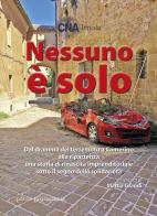 Nessuno è solo. Dal dramma del terremoto a Camerino alla ripartenza una storia di rinascita imprenditoriale sotto il segno della solidarietà. Ediz. integrale edito da La Mandragora Editrice