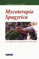 Mycoterapia spagyrica. L'arte spagyrica per la preparazione dei funghi officinali di Luigi Vernacchia, David Casulli edito da Nuova IPSA