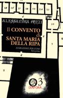 Il convento di Santa Maria della Ripa. Istruzioni per l'uso vol.1 di Alessandra Pozzi edito da Lubrina Bramani Editore