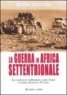 La Guerra in Africa settentrionale. Le campagne di Rommel e dell'Asse in Libia, Egitto e Tunisia di Andrea Saccoman edito da Hobby & Work Publishing