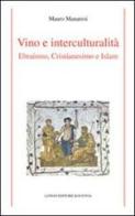 Vino e interculturalità. Ebraismo, cristianesimo e islam di Mauro Manaresi edito da Longo Angelo