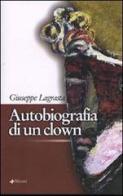 Autobiografia di un clown di Giuseppe Lagrasta edito da Manni