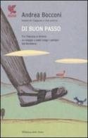 Di buon passo. Tra Toscana e Umbria un viaggio a piedi lungo i sentieri del Medioevo di Andrea Bocconi edito da Guanda