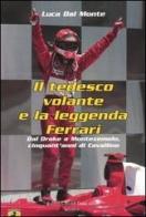 Il tedesco volante e la leggenda Ferrari. Dal Drake a Montezemolo, cinquant'anni di Cavallino di Luca Dal Monte edito da Dalai Editore