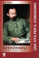 Dzerzinskij «il giacobino proletario di Lenin». Una vita per il comunismo di A. V. Tiskov edito da Zambon Editore