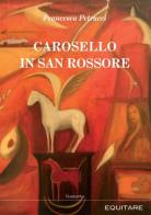 Carosello in San Rossore di Francesca Petrucci edito da Equitare