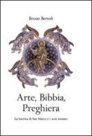 Arte, Bibbia, preghiera. La basilica di San Marco e i suoi mosaici di Bruno Bertoli edito da Marcianum Press