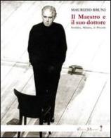 Il Maestro e il suo dottore. Strehler, Milano, il Piccolo di Maurizio Bruni edito da Melquiades Edizioni