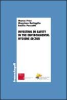 Investing in safety in the environmental hygiene sector di Marco Frey, Massimo Battaglia, Emilio Passetti edito da Franco Angeli